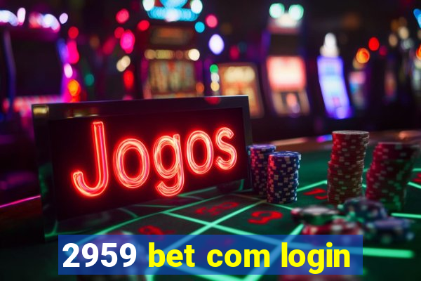 2959 bet com login